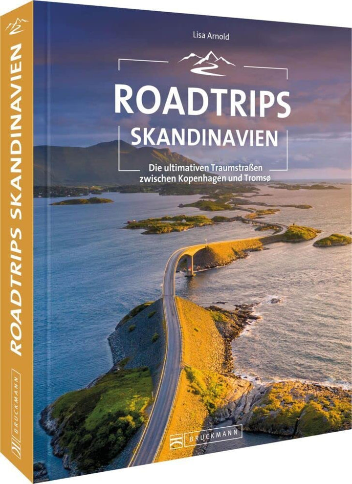 Roadtrip Europa – Roadtrips Skandinavien: Reiseabenteuer Skandinavien auf den ultimativen Traumstraßen zwischen Kopenhagen und den Lofoten. Dänemark, Schweden, Norwegen